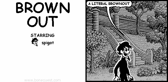 spigot: A LITERAL BROWNOUT