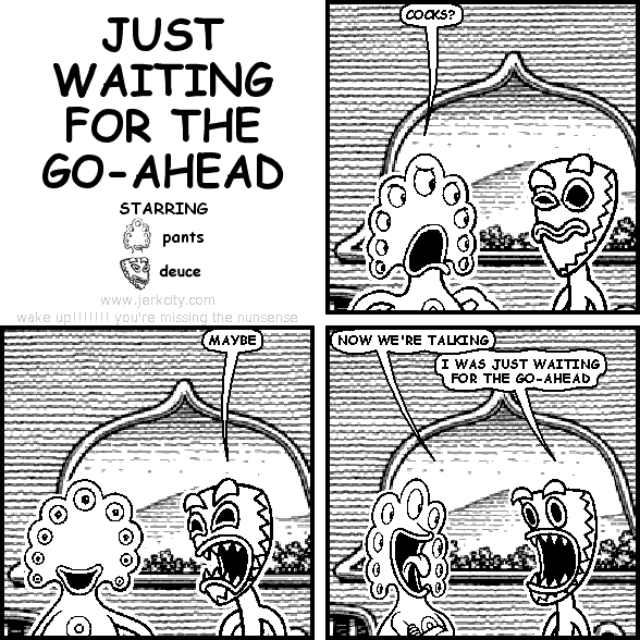 JUST WAITING FOR THE GO-AHEAD