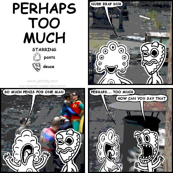 PERHAPS TOO MUCH